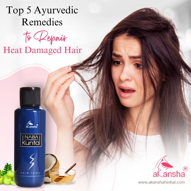 Top 5 Ayurvedic Remedies to Repair Heat Damaged Hair - Akansha Herbal: Buy  Herbal Care Products & Online Ayurvedic Products
