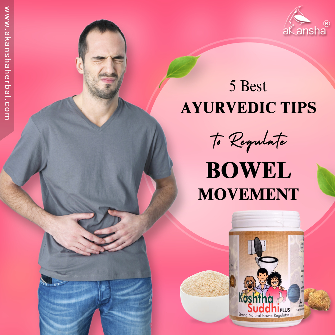 Top 5 Ayurvedic Remedies to Regulate Bowel Movement