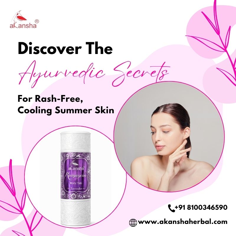 Discover the Ayurvedic Secrets for Rash-Free, Cooling Summer Skin